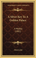 A Silver Key to a Golden Palace: A Medley 0526144637 Book Cover