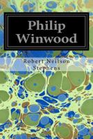 Philip Winwood: A Sketch of the Domestic History of an American Captain in the War of Independence; Embracing Events that Occurred between and during the Years 1763 and 1786, in New York and London: W 1374963755 Book Cover