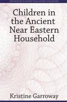 Children in the Ancient Near Eastern Household 157506295X Book Cover