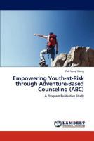 Empowering Youth-at-Risk through Adventure-Based Counseling (ABC): A Program Evaluative Study 3659299022 Book Cover
