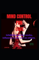 Mind control for love: Influence others in the act, without the latter noticing it and without being able to avoid it B0F79NNVN8 Book Cover