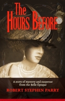 THE HOURS BEFORE: A Story of Mystery and Suspense from the Belle Époque 150852422X Book Cover