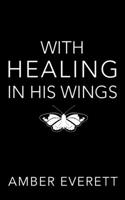 With Healing in His Wings : A Story of Illness and Faith 1951337050 Book Cover