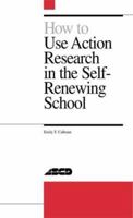 How to Use Action Research in the Self-Renewing School 0871202298 Book Cover