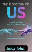THE ALGORITHM OF US: LOVE IS JUST DATA…UNTIL IT REWRITES YOUR CODE B0G1GSJR6V Book Cover