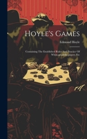 Hoyle's Games: Containing The Established Rules And Practice Of Whist, quadrille, piquet, Etc 1021578940 Book Cover