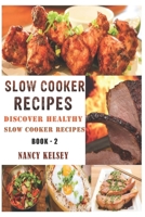 Slow Cooker Recipes: Discover Healthy Slow Cooker Recipes 1987724062 Book Cover