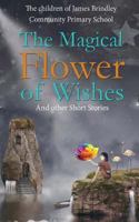 The Magical Flower Of Wishes: and other short stories 1979571694 Book Cover
