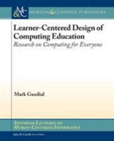 Learner-Centered Design of Computing Education: Research on Computing for Everyone 1627053514 Book Cover