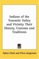 Indians of the Yosemite Valley And Vicinity Their History, Customs And Traditions 1519524455 Book Cover