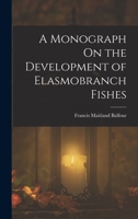 A Monograph On the Development of Elasmobranch Fishes 1018015973 Book Cover