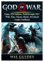 God of War 4 Game, PS4 Edition, Walkthrough, DLC, Wiki, Tips, Cheats, Hacks, Download, Guide Unofficial 0359171184 Book Cover