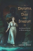 Daughter of Dust and Starlight: An Arabian Fantasy of Water and Stone 9843580176 Book Cover