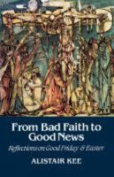 From Bad Faith to Good News: Reflections on Good Friday and Easter 0334024897 Book Cover