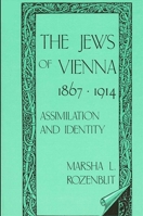 The Jews of Vienna, 1867-1914: Assimilation and Identity (S U N Y Series in Modern Jewish History) 0873958454 Book Cover