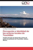 Percepcion E Identidad de Los Actores Locales de Teuchitlan 3848451115 Book Cover