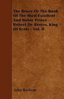 The Bruce: or The Book of the Most Excellent and Noble Prince, Robert de Broyss, King of Scots. Part 2 1445539594 Book Cover