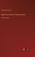 Memoir and Letters of Charles Sumner: Period 1845-60 3368637096 Book Cover