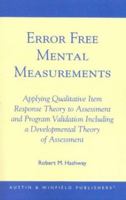 Error Free Mental Measurements: Applying Qualitative Item Response Theory to Assessment and Program Validation Including a Developmental Theory of as 1572921102 Book Cover