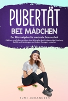 Pubertät bei Mädchen: Der Elternratgeber für maximale Gelassenheit - Mädchen empfindsam erziehen ohne Schimpfen durch antiautoritäre Erziehung, ... Kindern, Teenagern verstehen (German Edition) B085RPXDCD Book Cover