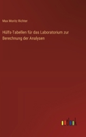 Hülfs-Tabellen für das Laboratorium zur Berechnung der Analysen (German Edition) 3368393375 Book Cover