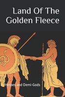The Land Of The Golden Fleece: Heroes and Demi-Gods B0CC7C316B Book Cover