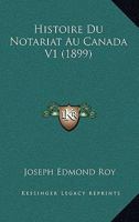 Histoire Du Notariat Au Canada V1 (1899) 1166781038 Book Cover