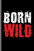 Born Wild: Born Wild Wildlife Animals Safari Zookeeper Freedom adventure Animal Lovers Gift (6"x9")Lined notebook Journal to write in 1695342151 Book Cover