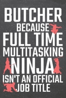 Butcher because Full Time Multitasking Ninja isn't an official Job Title: Butcher Dot Grid Notebook, Planner or Journal 110 Dotted Pages Office Equipment, Supplies Funny Butcher Gift Idea for Christma 1671165950 Book Cover