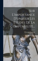 Sur L'importance D'unifier Les Études De La Comptabilité... 1017842639 Book Cover
