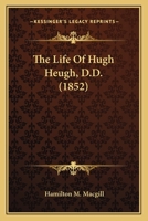 The life of Hugh Heugh, D.D 117229755X Book Cover