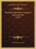 The Dated Alexander Coinage of Sidon and Ake 143716465X Book Cover