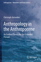 Anthropology in the Anthropocene: An Earthed Theory for Our Extended Present 3031745930 Book Cover