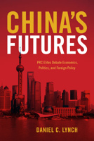 China's Futures: PRC Elites Debate Economics, Politics, and Foreign Policy 0804794197 Book Cover