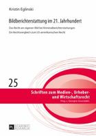 Bildberichterstattung Im 21. Jahrhundert: Das Recht Am Eigenen Bild Bei Kriminalberichterstattungen Ein Rechtsvergleich Zum Us-Amerikanischen Recht 3631665962 Book Cover