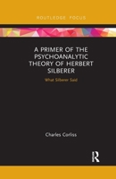A Primer of the Psychoanalytic Theory of Herbert Silberer: What Silberer Said 0367607158 Book Cover