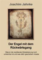 Der Engel mit dem Rückwärtsgang: Warum die neoliberale Globalisierung noch umkehrbar ist und was dafür geschehen müsste 3743126702 Book Cover