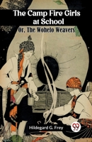 The Camp Fire Girls at School Or, The Wohelo Weavers 9360462373 Book Cover