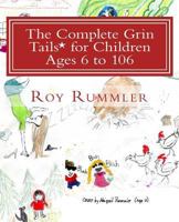 The Complete Grin Tails* for Children Ages 6 to 106: *Tails Are Happy Wagging Ends 1489541020 Book Cover