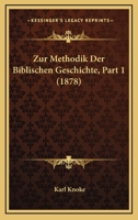 Zur Methodik Der Biblischen Geschichte, Part 1 (1878) 1160275289 Book Cover