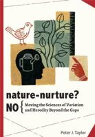 Nature-Nurture? No: Moving the Sciences of Variation and Heredity Beyond the Gaps 0984921648 Book Cover
