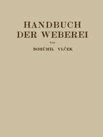 Handbuch Der Weberei: Unter Besonderer Berucksichtigung Des Aufbaues Und Der Arbeitsweise Der Webstuhle 3709159601 Book Cover