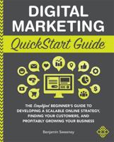 Digital Marketing QuickStart Guide: The Simplified Beginner’s Guide to Developing a Scalable Online Strategy, Finding Your Customers, and Profitably Growing Your Business 1636100279 Book Cover