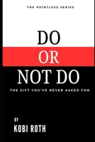 DO OR NOT DO: The gift you’ve never asked for (THE POINTLESS SERIES) B0GKQJ2N4F Book Cover