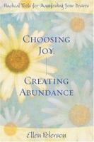Choosing Joy, Creating Abundance: Practical Tools for Manifesting Your Desires 0738705438 Book Cover