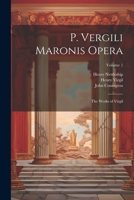 P. Vergili Maronis Opera: The Works of Virgil; Volume 1 1021900265 Book Cover