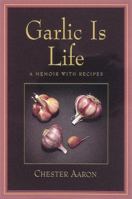 Garlic Is Life: A Memoir With Recipes 0898158060 Book Cover