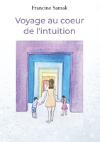 Voyage au coeur de l'intuition (French Edition) B0D9GS2GJZ Book Cover