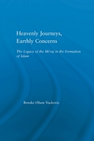 Heavenly Journeys, Earthly Concerns: The Legacy of the Mi'raj in the Formation of Islam (Religion in History, Society and Culture-Outstanding Dissertations) 0415865085 Book Cover