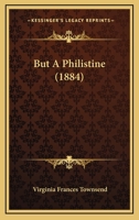 But a Philistine 110404384X Book Cover